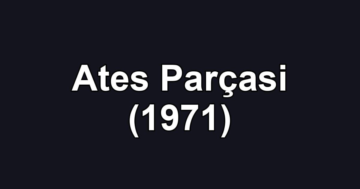 Ates Parçasi (1971)
