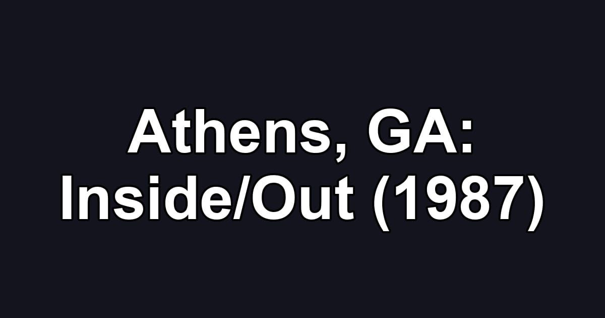 Athens, GA: Inside/Out (1987)