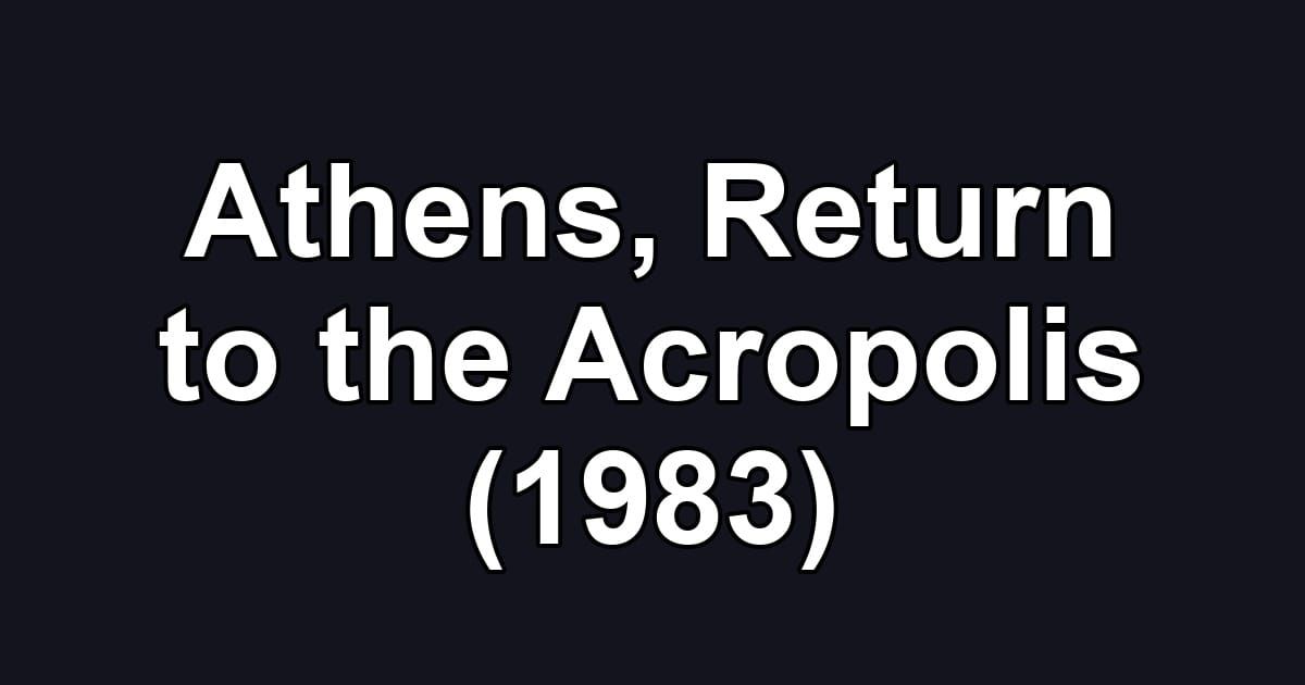 Athens, Return to the Acropolis (1983)