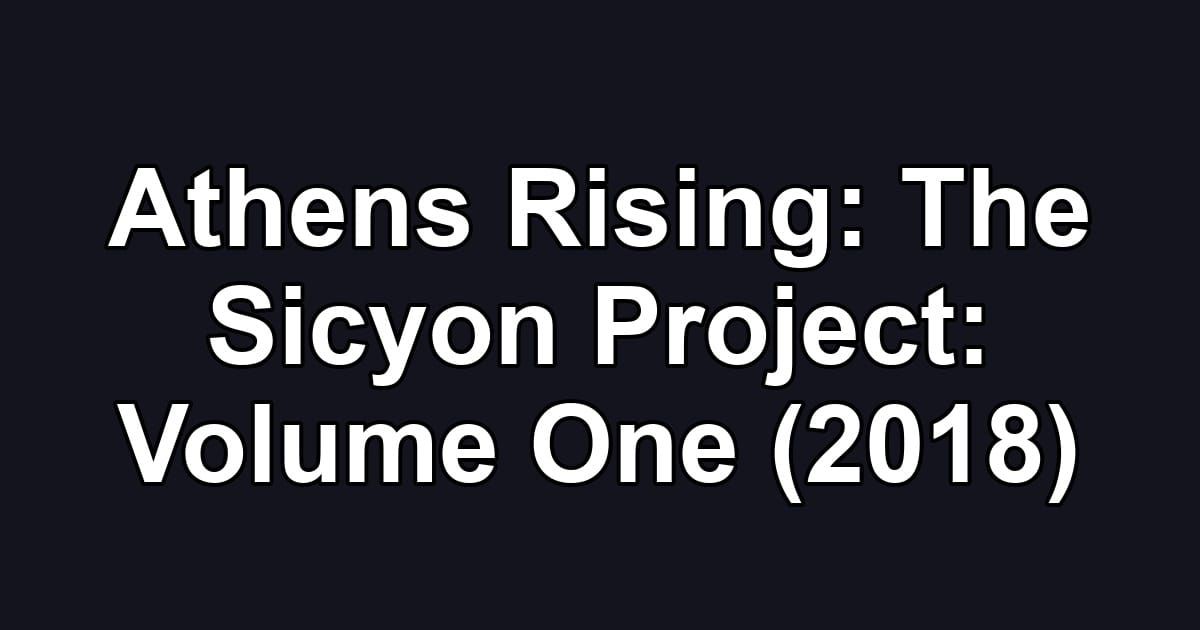 Athens Rising: The Sicyon Project: Volume One (2018)