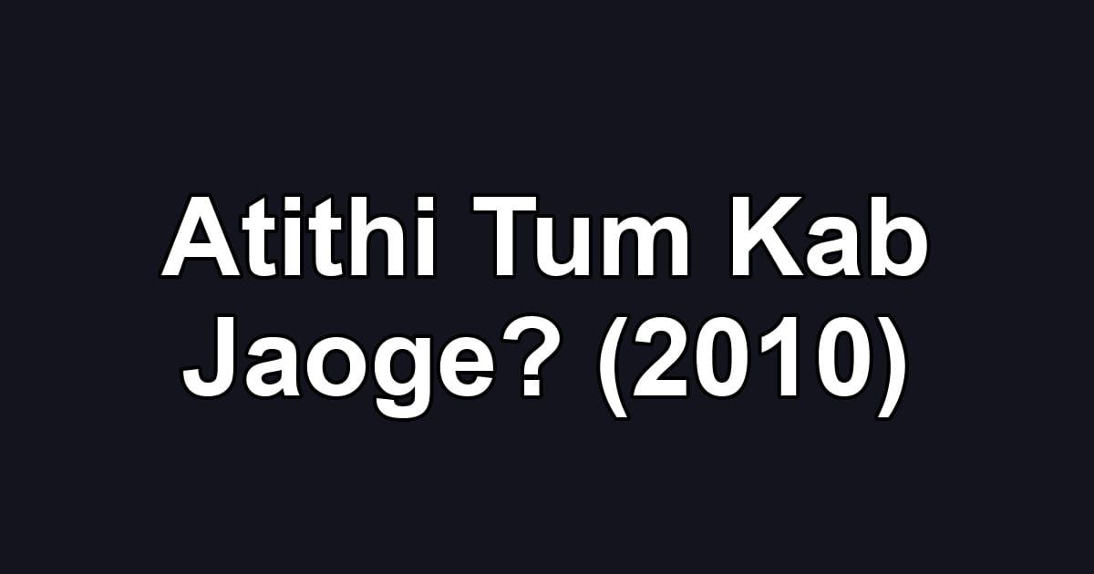 Atithi Tum Kab Jaoge? (2010)