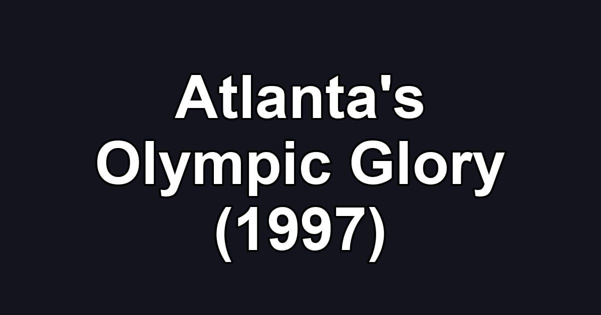 Atlanta's Olympic Glory (1997)