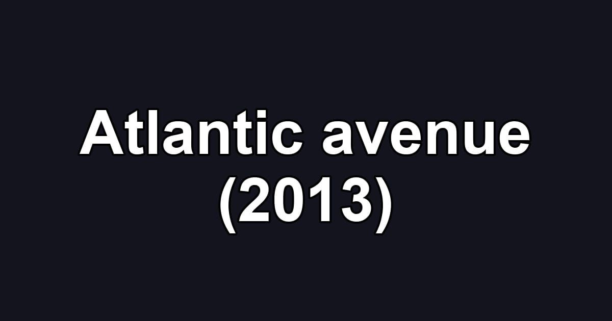 Atlantic avenue (2013)