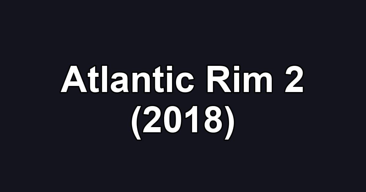 Atlantic Rim 2 (2018)
