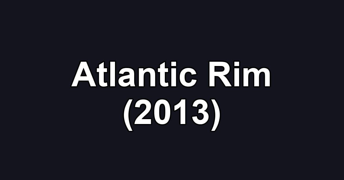 Atlantic Rim (2013)
