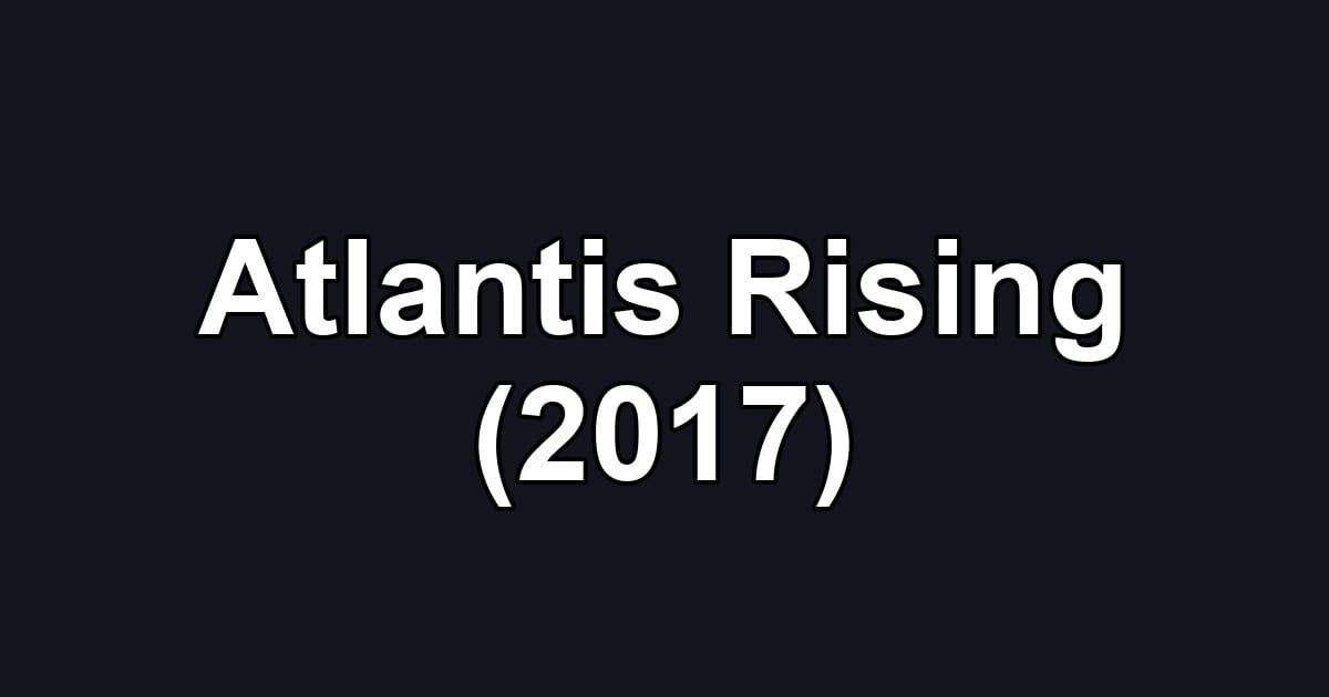 Atlantis Rising (2017)