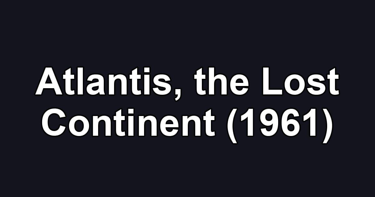 Atlantis, the Lost Continent (1961)