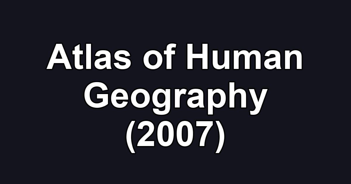 Atlas of Human Geography (2007)