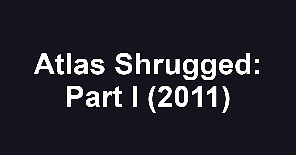 Atlas Shrugged: Part I (2011)
