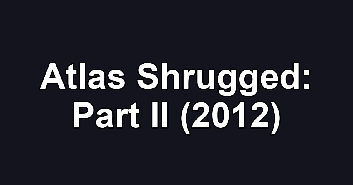 Atlas Shrugged: Part II (2012)
