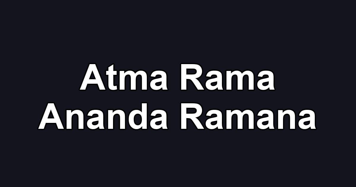 Atma Rama Ananda Ramana