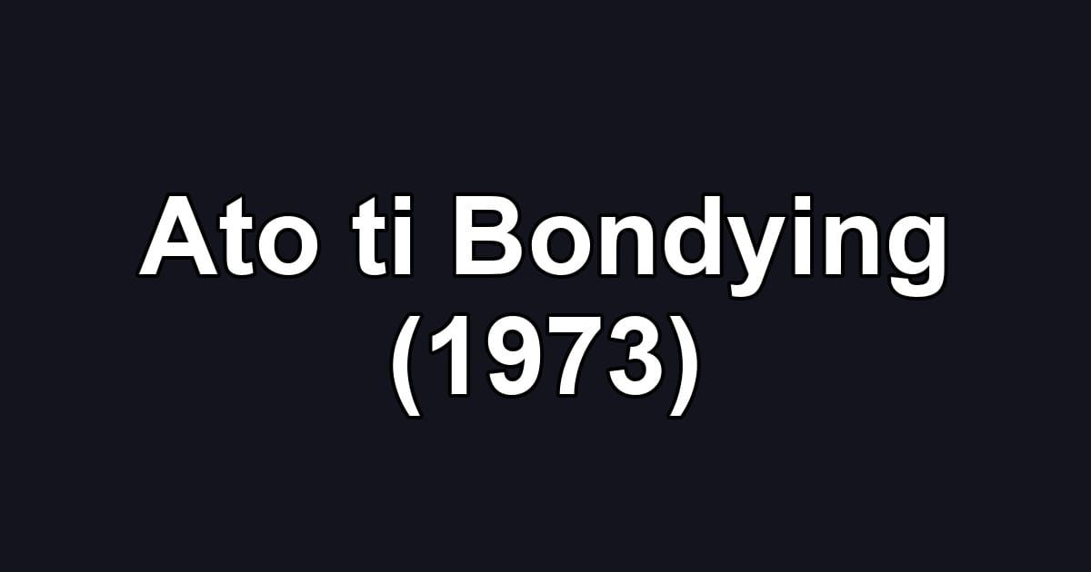Ato ti Bondying (1973)