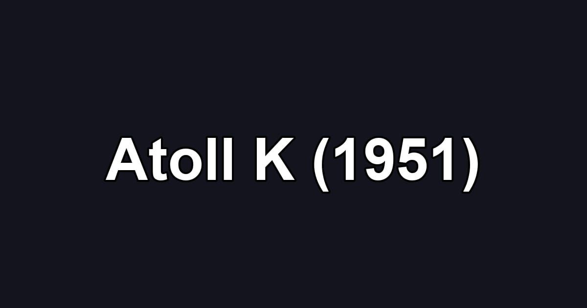 Atoll K (1951)