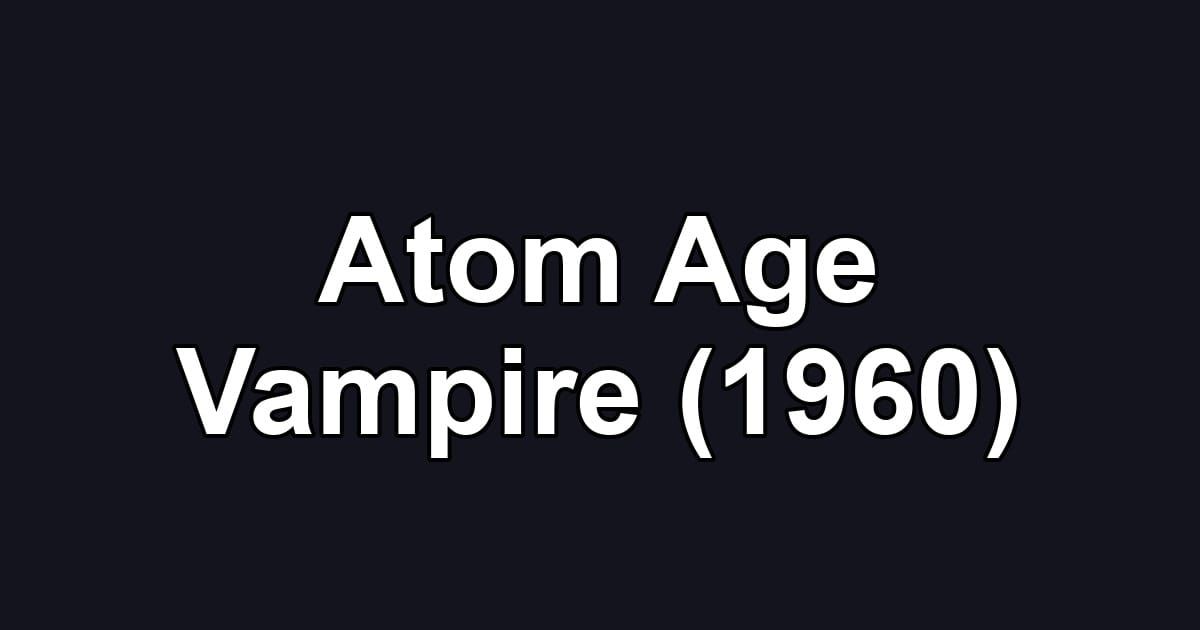 Atom Age Vampire (1960)