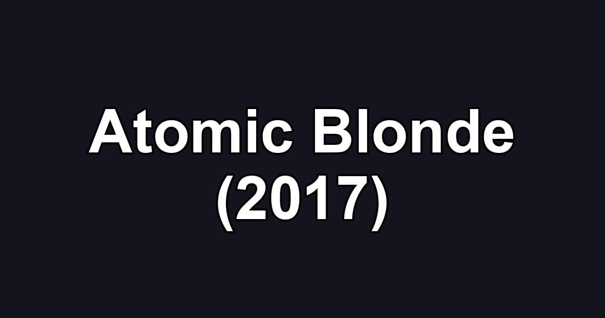Atomic Blonde (2017)