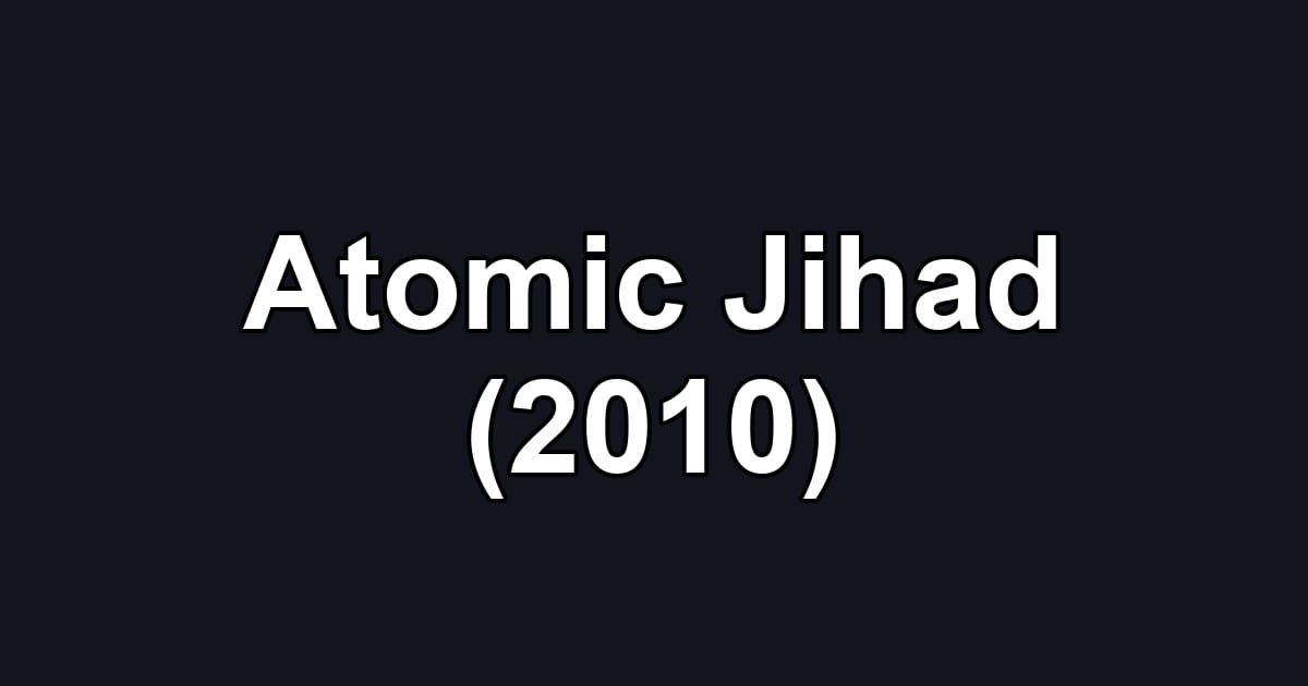 Atomic Jihad (2010)