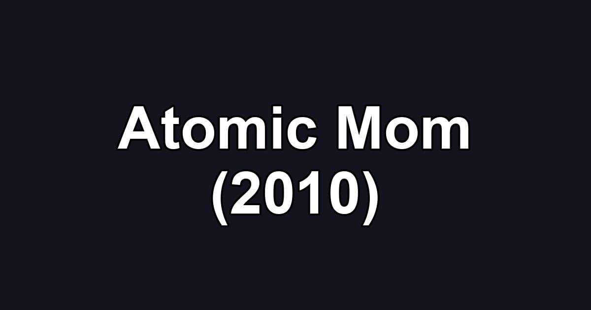 Atomic Mom (2010)
