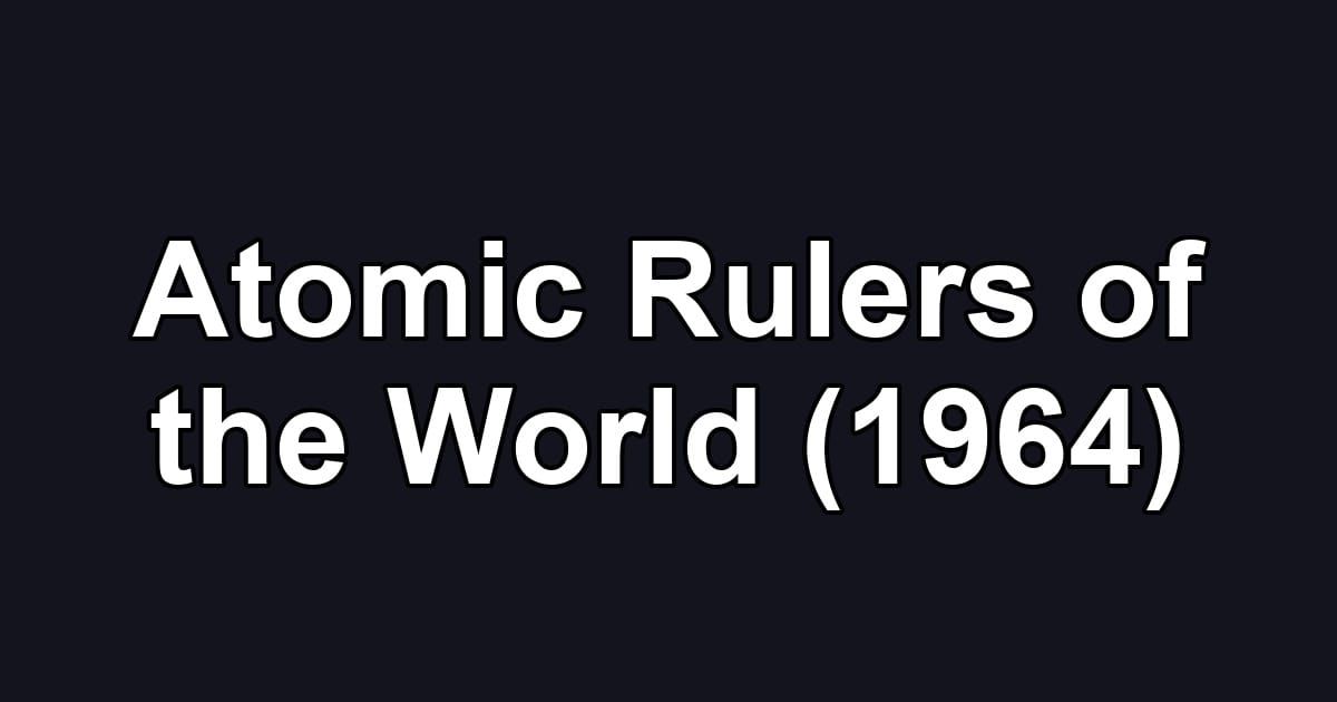Atomic Rulers of the World (1964)