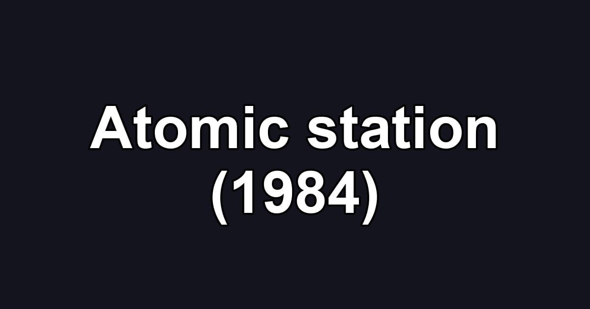 Atomic station (1984)