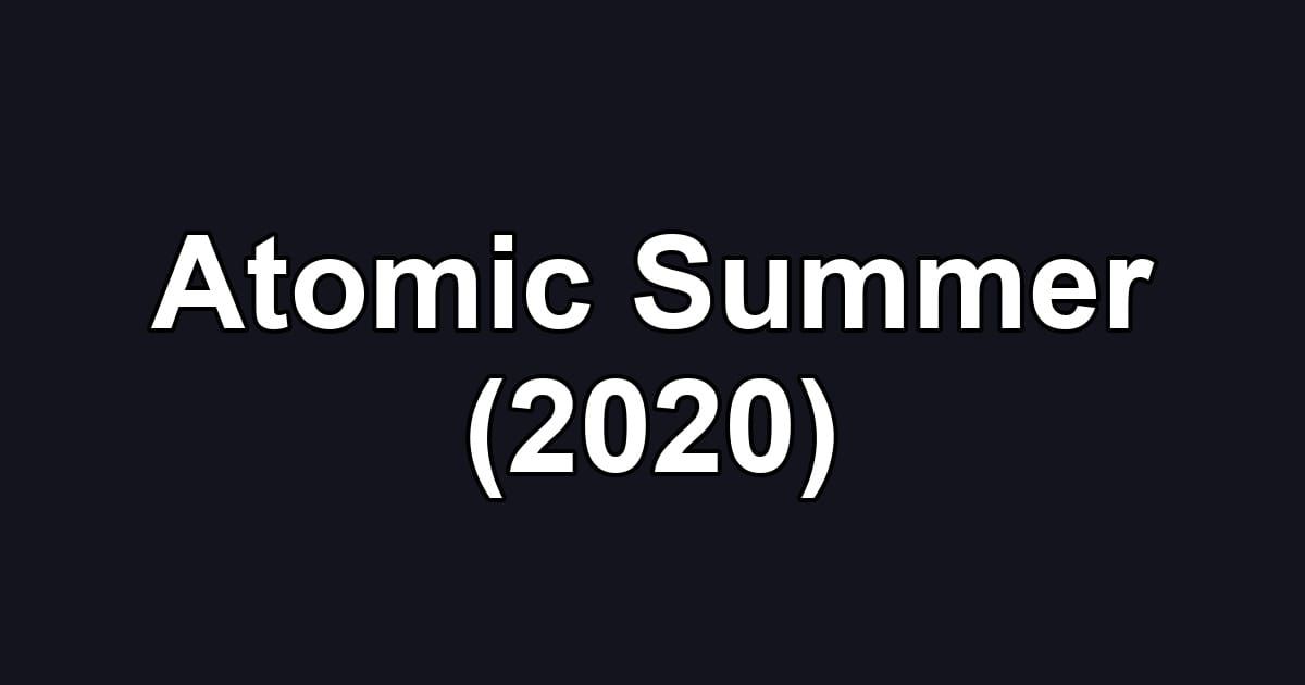 Atomic Summer (2020)