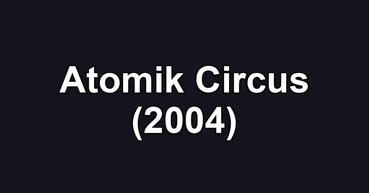 Atomik Circus (2004)