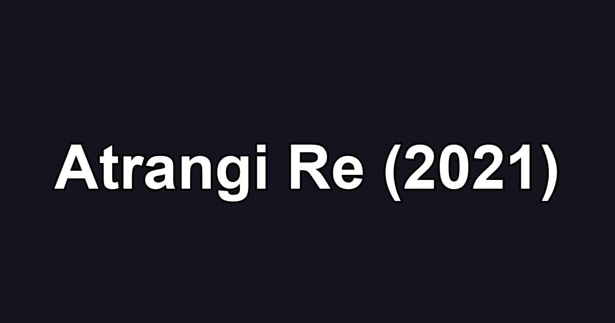 Atrangi Re (2021)