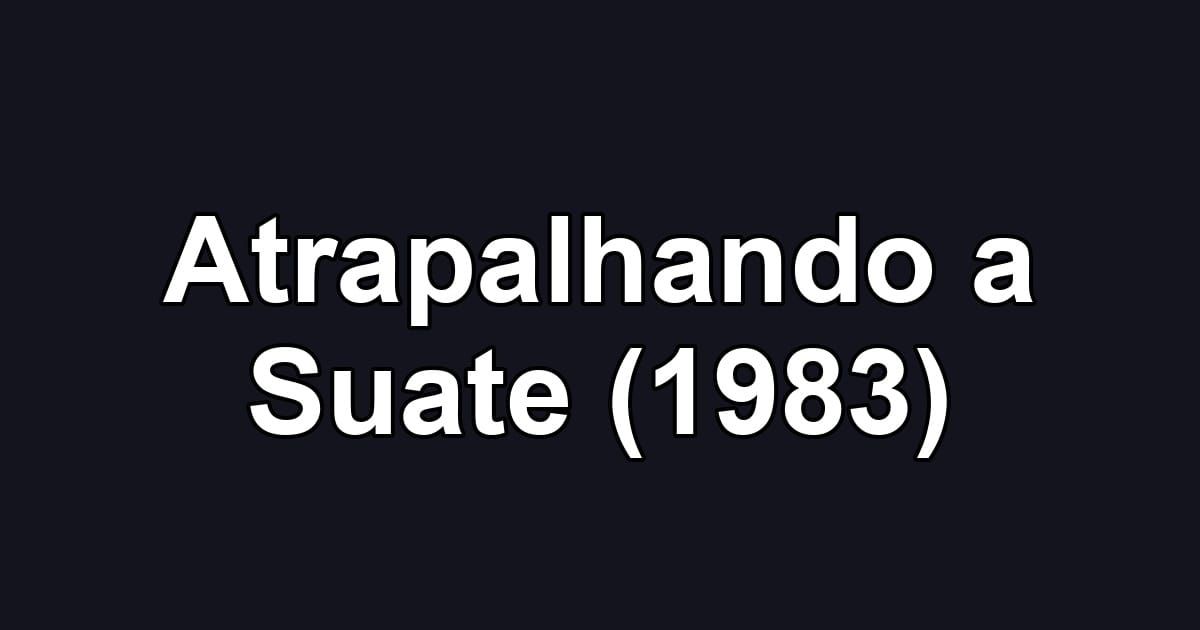 Atrapalhando a Suate (1983)