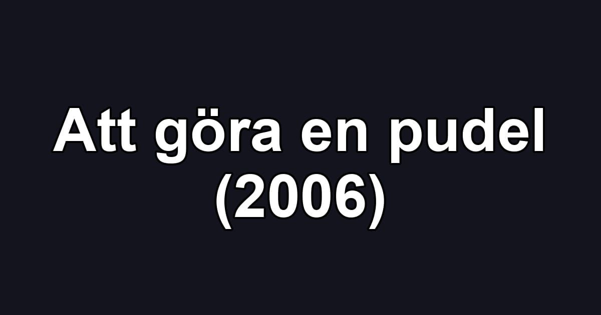 Att göra en pudel (2006)