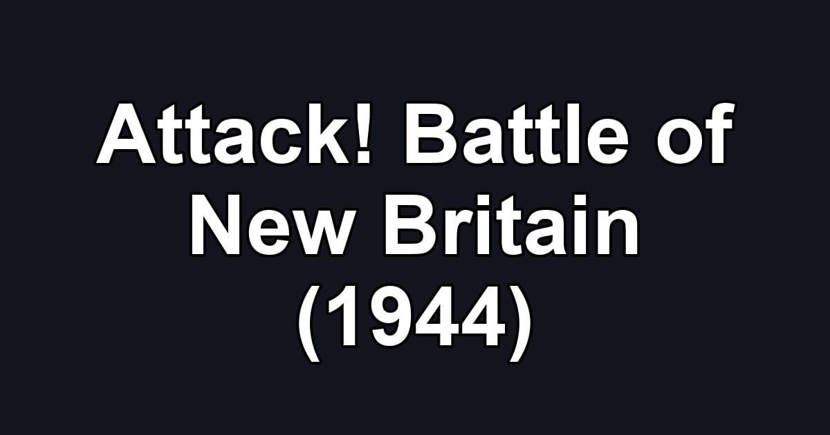 Attack! Battle of New Britain (1944)
