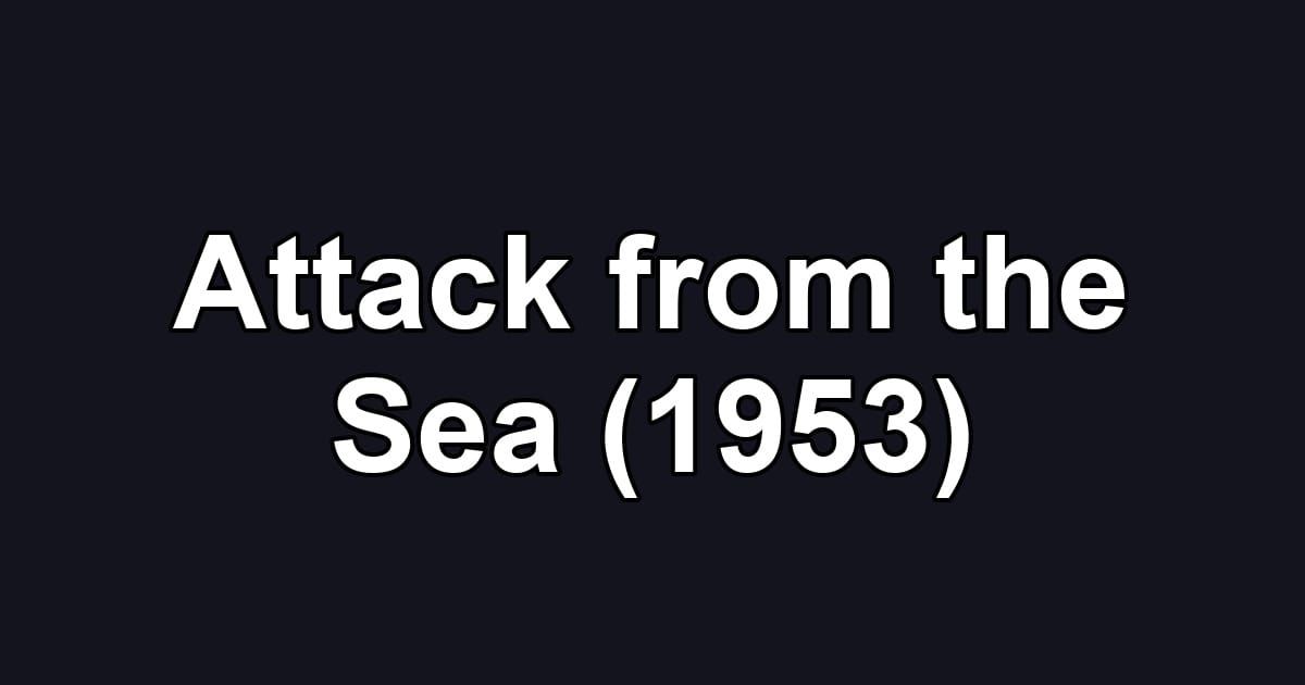 Attack from the Sea (1953)