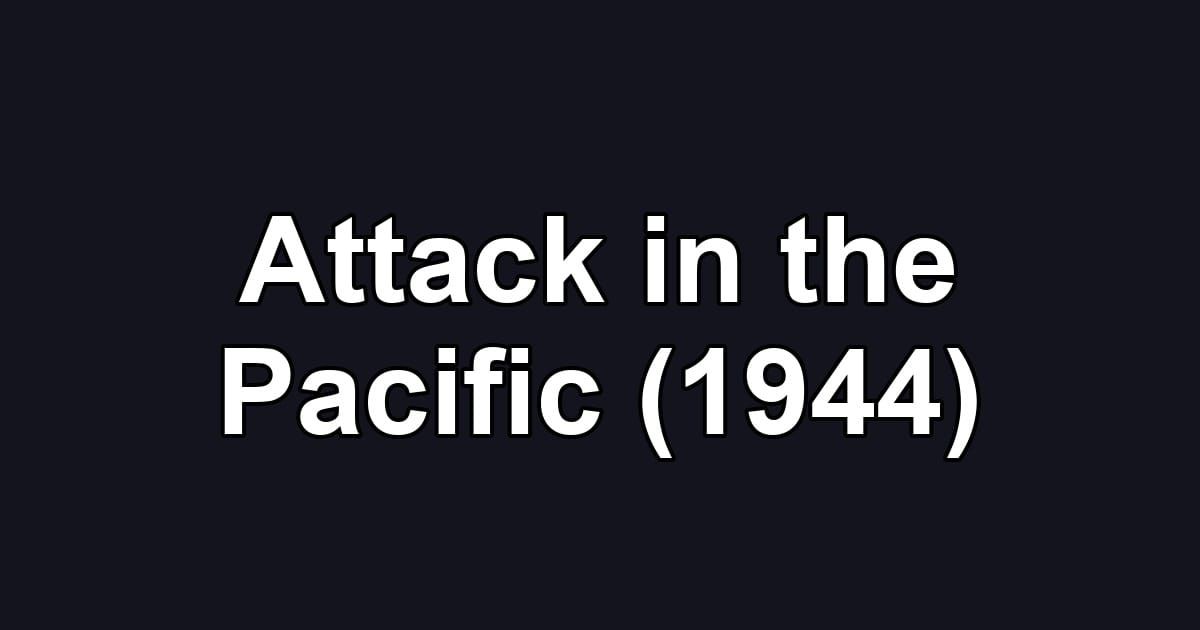 Attack in the Pacific (1944)