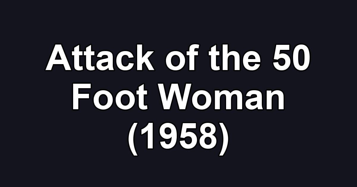Attack of the 50 Foot Woman (1958)