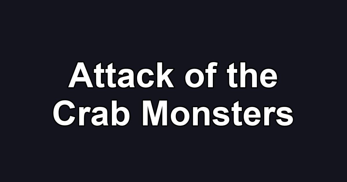 Attack of the Crab Monsters