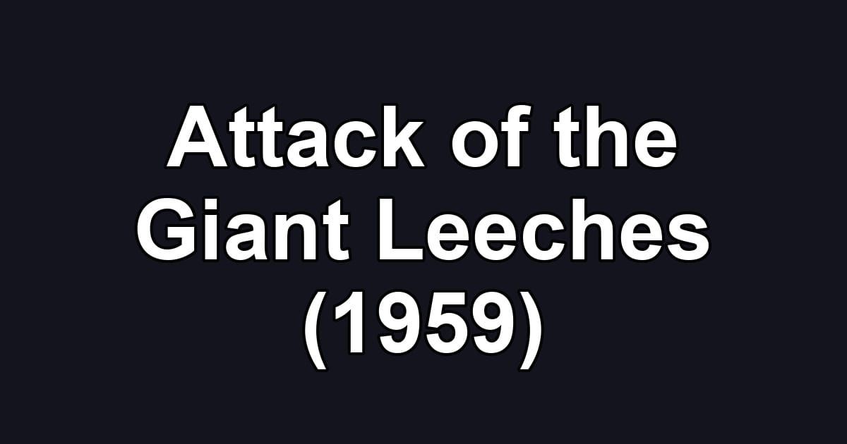 Attack of the Giant Leeches (1959)