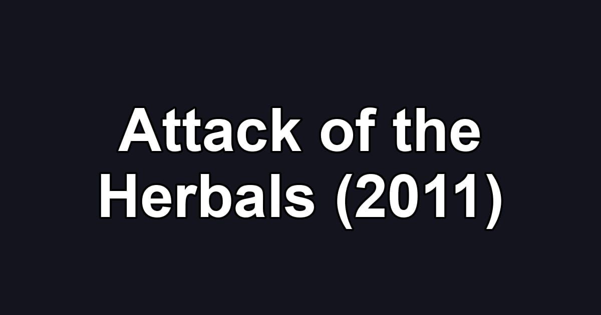 Attack of the Herbals (2011)