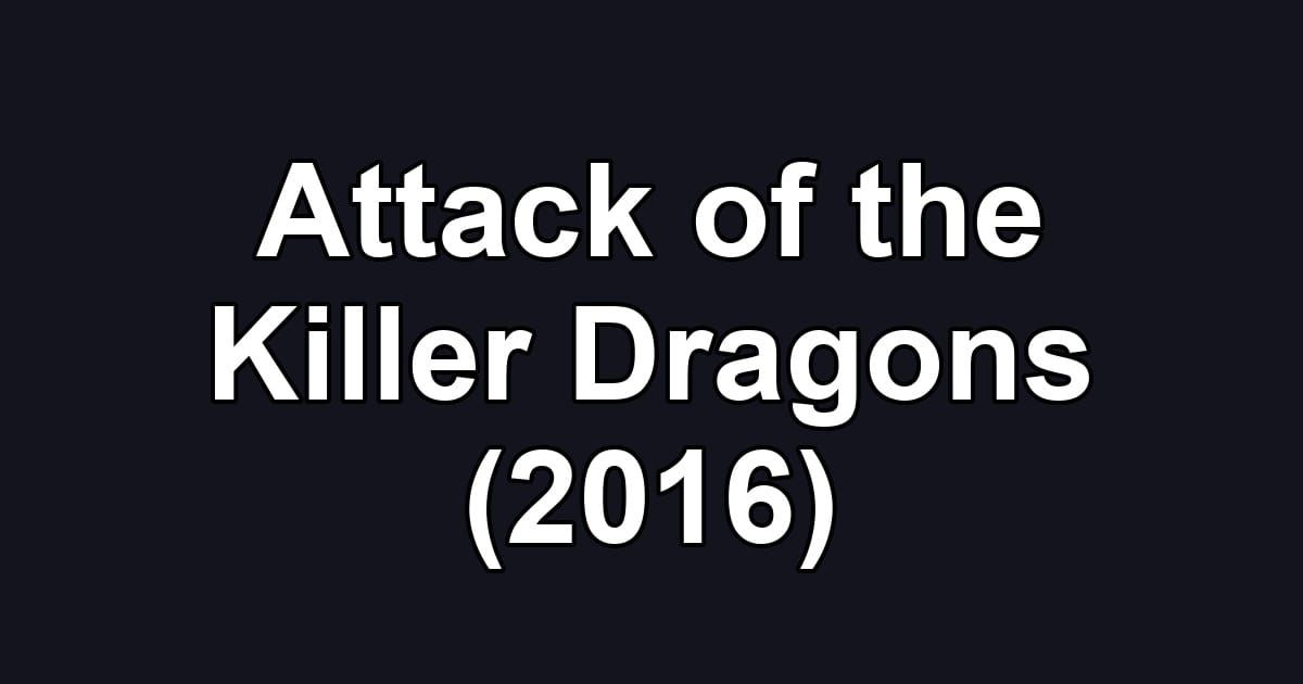 Attack of the Killer Dragons (2016)