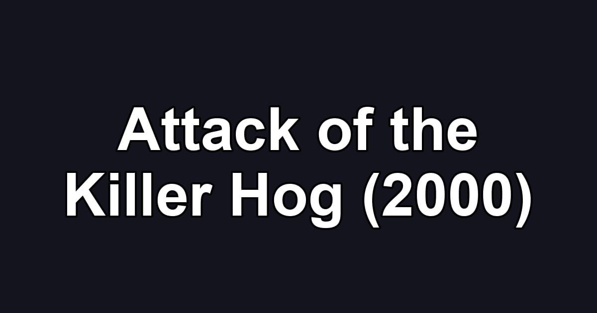Attack of the Killer Hog (2000)