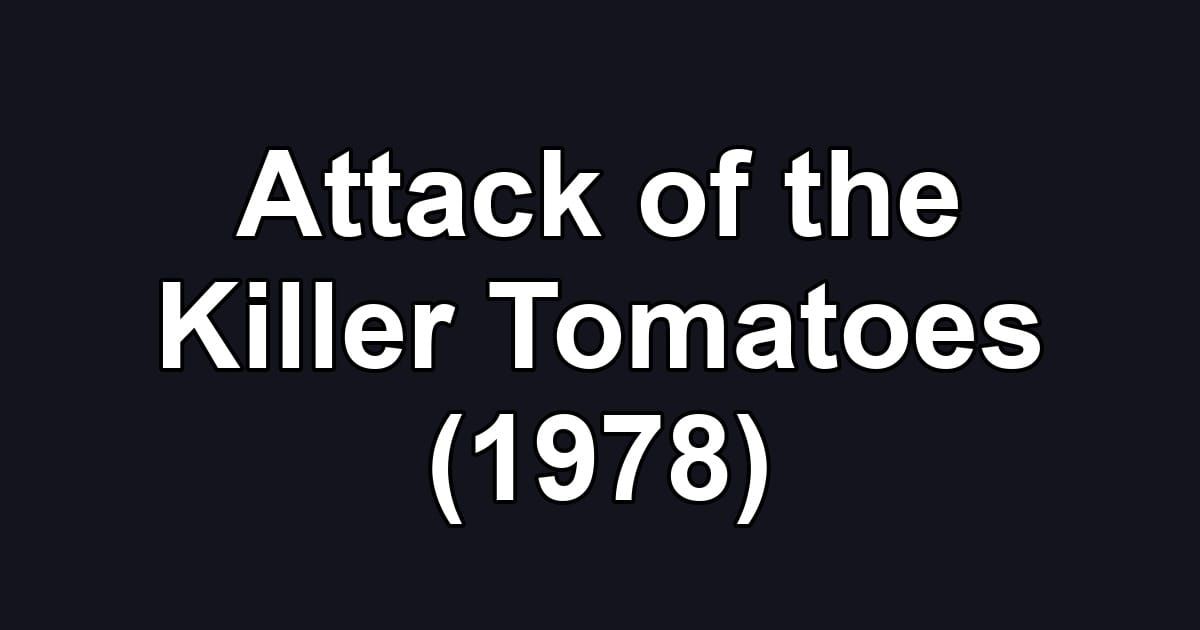Attack of the Killer Tomatoes (1978)