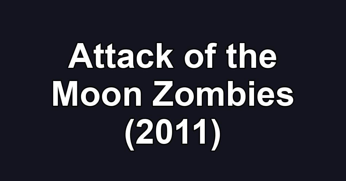 Attack of the Moon Zombies (2011)
