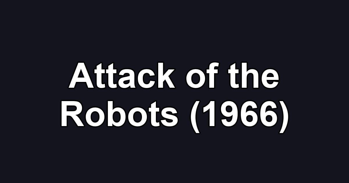 Attack of the Robots (1966)