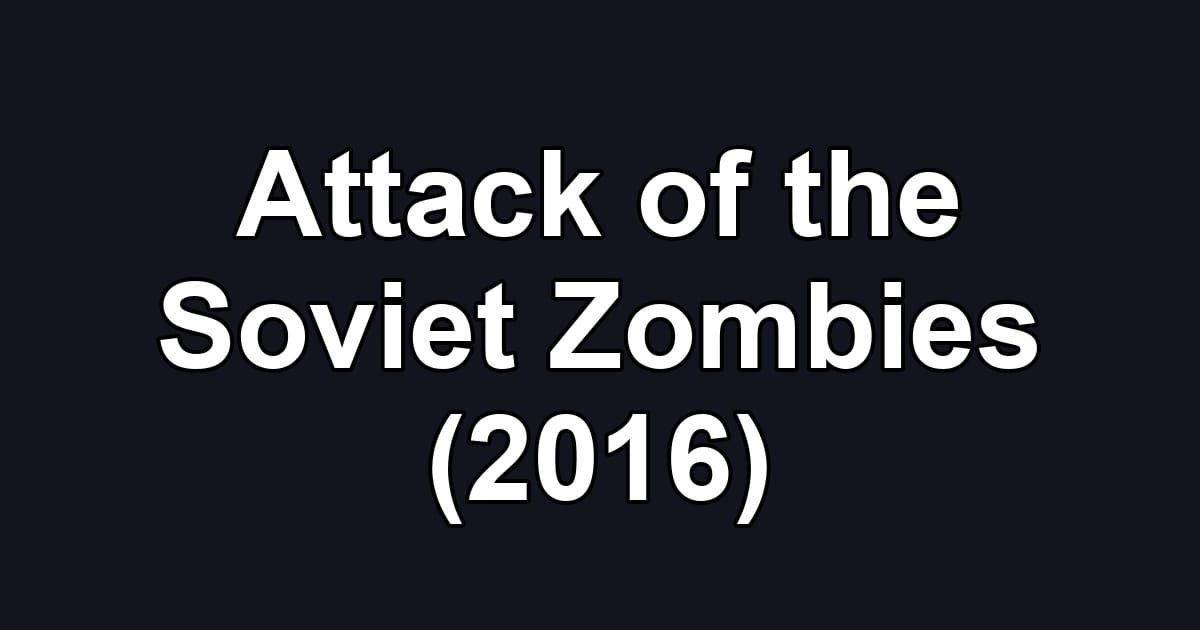 Attack of the Soviet Zombies (2016)