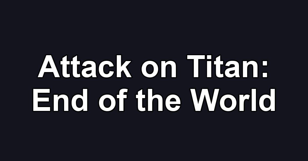 Attack on Titan: End of the World
