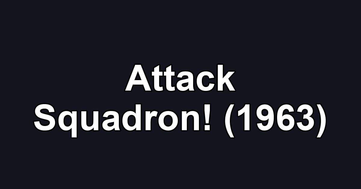 Attack Squadron! (1963)