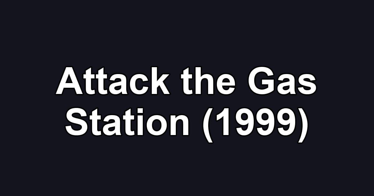 Attack the Gas Station (1999)