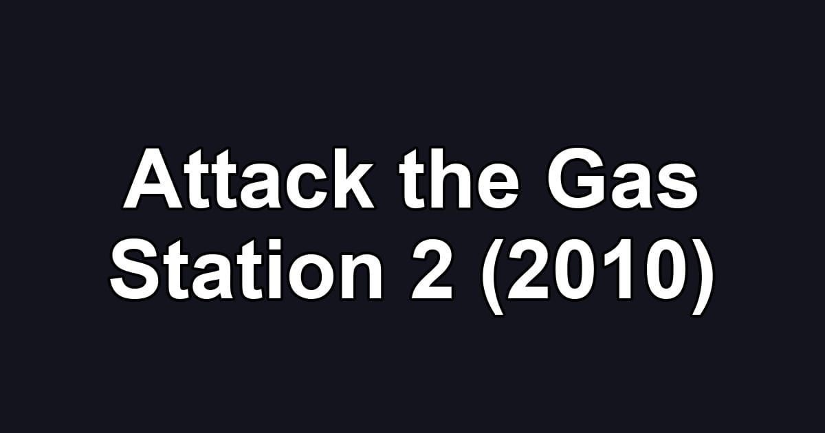 Attack the Gas Station 2 (2010)