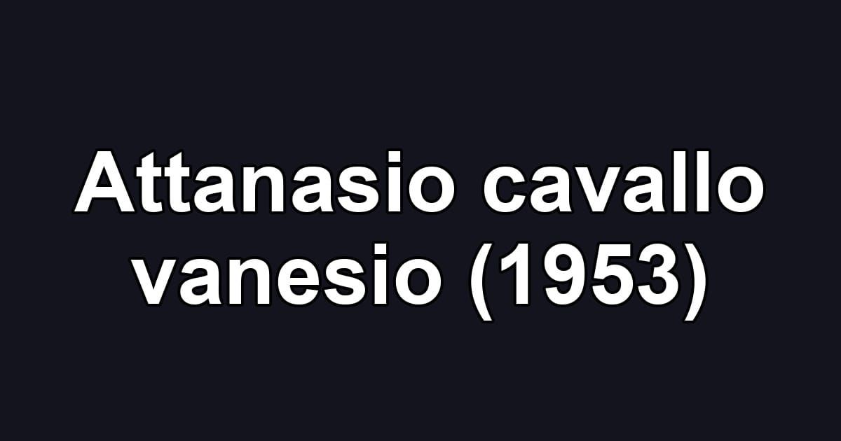 Attanasio cavallo vanesio (1953)