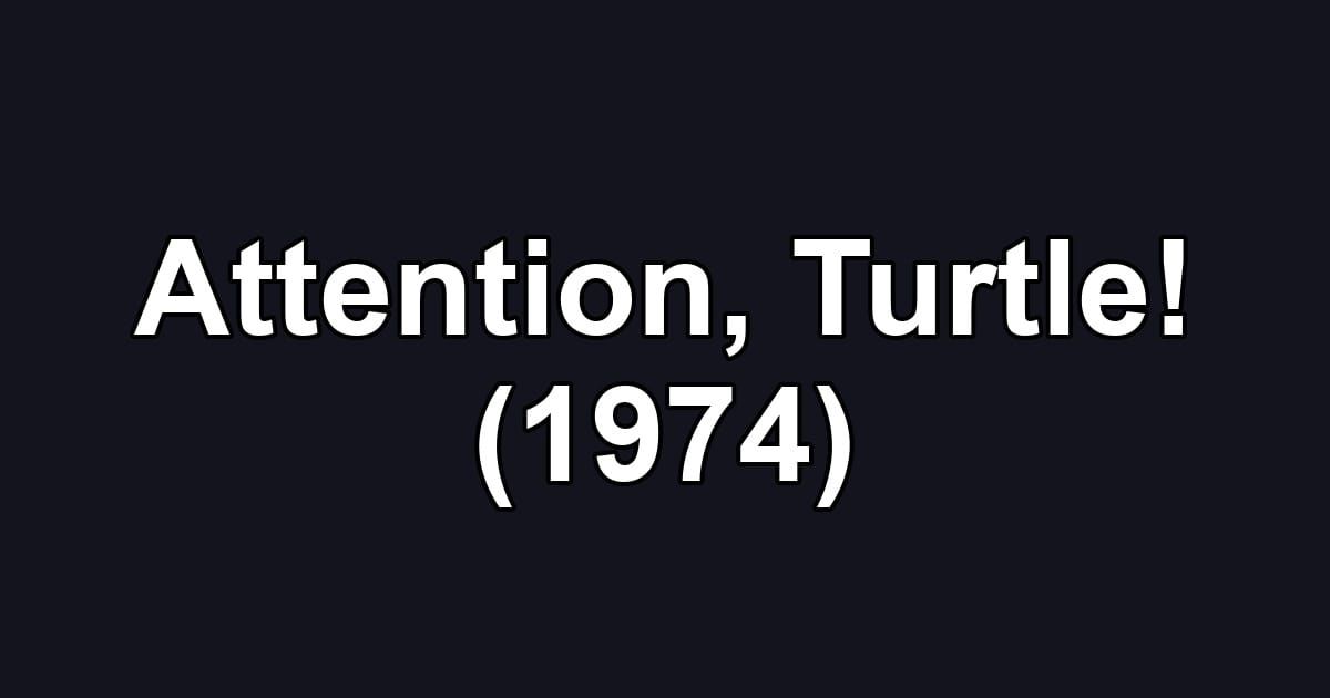 Attention, Turtle! (1974)