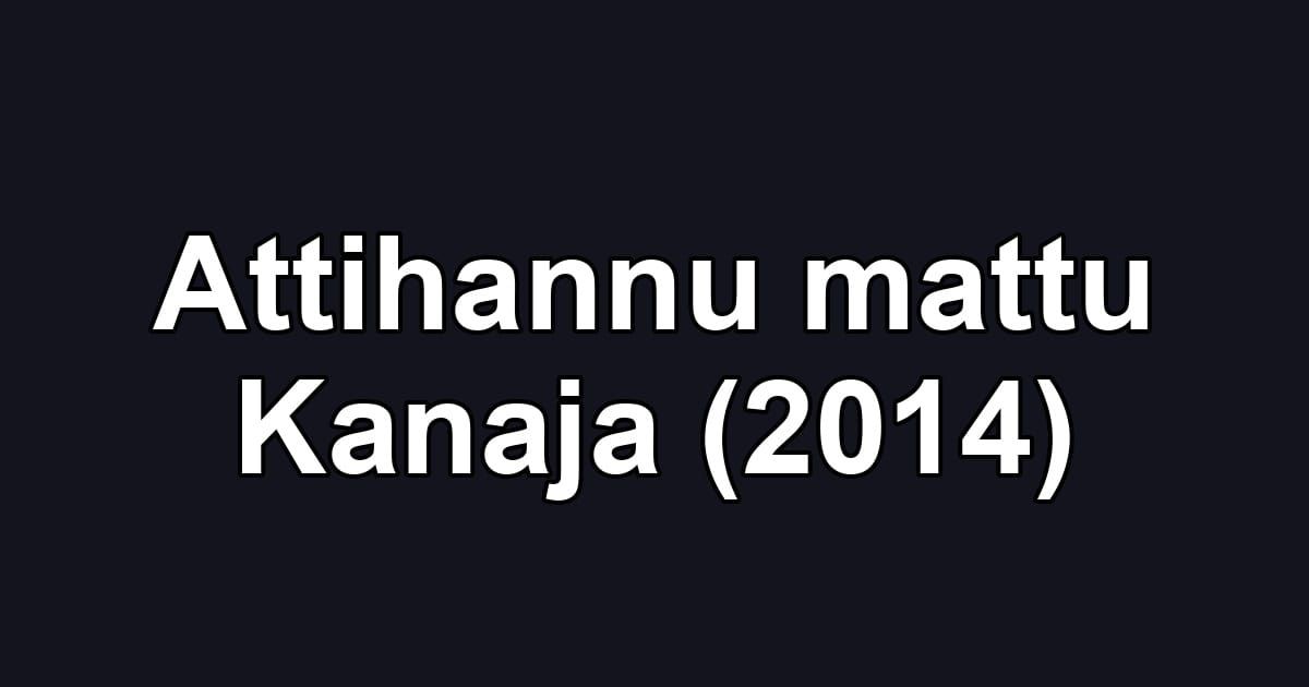 Attihannu mattu Kanaja (2014)