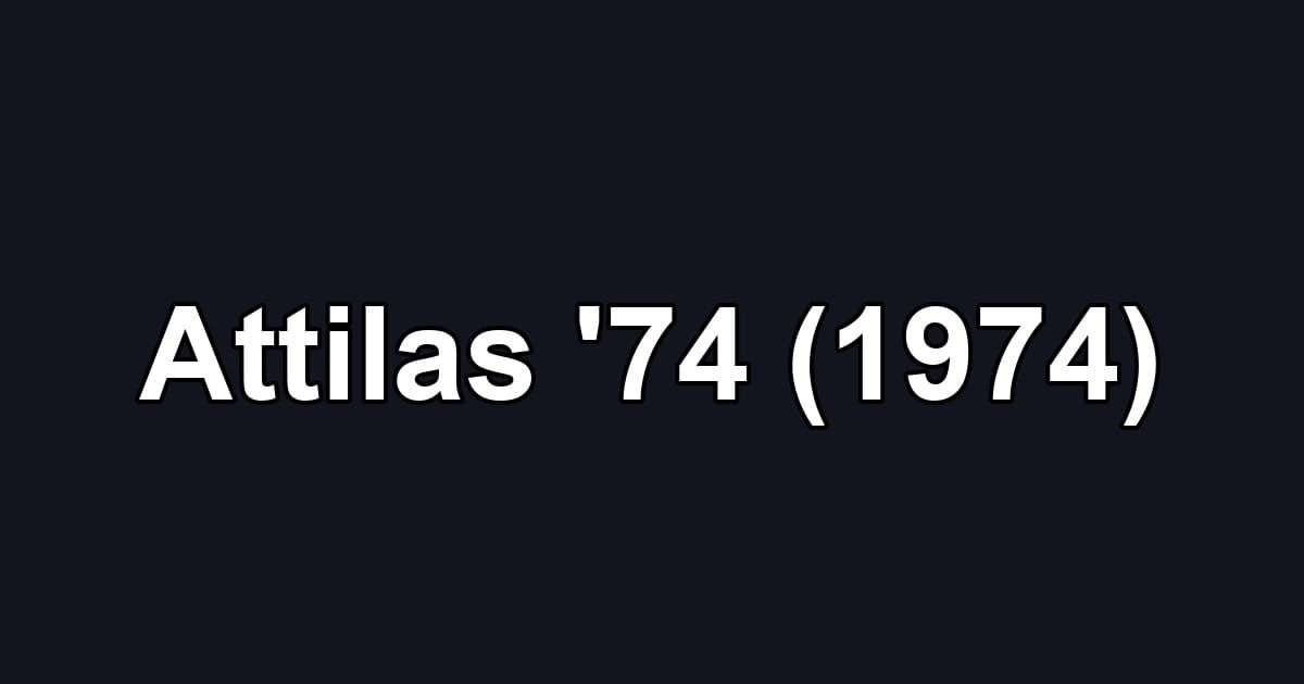 Attilas '74 (1974)
