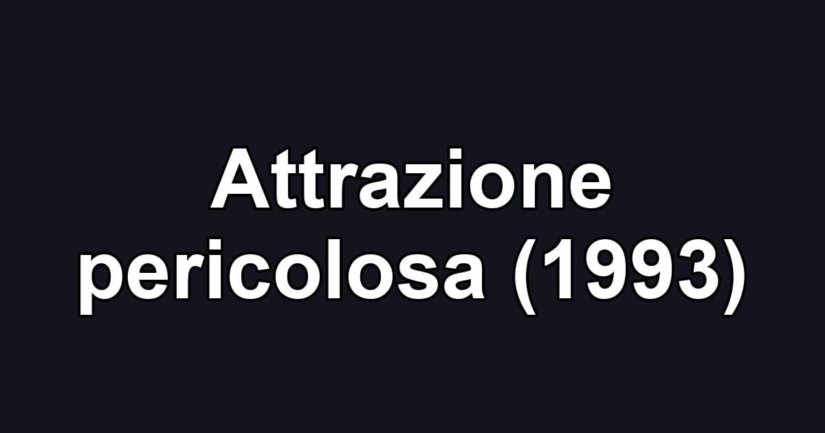 Attrazione pericolosa (1993)